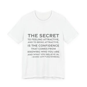 'The secret to feeling attractive, and to being attractive, is the confidence that comes from knowing who you are and what you believe in.'